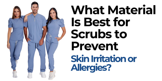 Best Material for Medical Scrubs to Prevent Skin Irritation