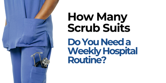 How Many Medical scrubs Do You Need for a Weekly Hospital Routine?